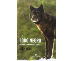LOBO NEGRO. HISTORIA DE UNA AMISTAD SALVAJE