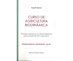 CURSO DE AGRICULTURA BIODINÁMICA. PRINCIPIOS BASADOS EN LA CIENCIA ESPIRITUAL PARA EL DESARROLLO DE LA AGRICULTURA. EDICIÓN ESPECIAL CENTENARIO