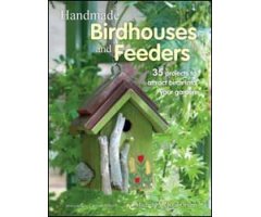 HANDMADE BIRDHOUSES AND FEEDERS. 35 PROJECTS TO ATTRACT BIRDS INTO YOUR GARDEN