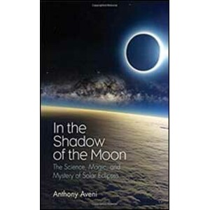 IN THE SHADOW OF THE MOON. THE SCIENCE, MAGIC, AND MYSTERY OF SOLAR ECLIPSES
