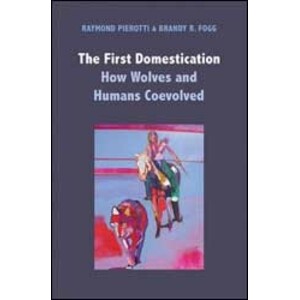 THE FIRST DOMESTICATION: HOW WOLVES AND HUMANS COEVOLVED