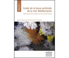 GUIDE DE LA FAUNE PROFONDE DE LA MER MÉDITERRANÉE: EXPLORATIONS DES ROCHES ET CANYONS SOUS-MARINS DES CÔTES FRANÇAISES