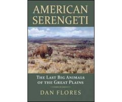 AMERICAN SERENGETI. THE LAST BIG ANIMALS OF THE GREAT PLAINS      
