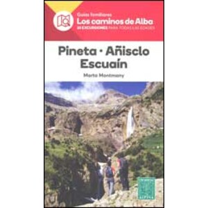 GUÍAS FAMILIARES LOS CAMINOS DE ALBA. 20 EXCURSIONES PARA TODAS LAS EDADES. PINETA, AÑISCLO, ESCUAÍN