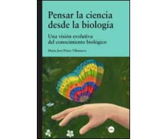 PENSAR LA CIENCIA DESDE LA BIOLOGÍA. UNA VISIÓN EVOLUTIVA DEL CONOCIMIENTO BIOLÓGICO