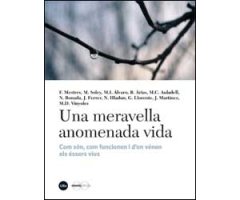 UNA MERAVELLA ANOMENADA VIDA. COM SÓN, COM FUNCIONEN I D'ON VÉNEN ELS ÉSSERS VIUS