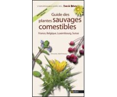 GUIDE DES PLANTES SAUVAGES COMESTIBLES. FRANCE, BELGIQUE, LUXEMBOURG, SUISSE