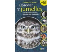 OBSERVER AVEC DES JUMELLES. GUIDE D\'ACHAT ET D\'UTILISATION, DIGISCOPE, VISÉE, LONGUES-VUES