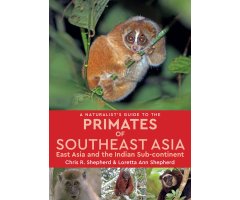 A NATURALIST'S GUIDE TO THE PRIMATES OF SOUTHEAST ASIA, EAST ASIA AND THE INDIAN SUBCONTINENT