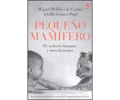 PEQUEÑO MAMÍFERO. EL CACHORRO HUMANO Y OTROS LACTANTES