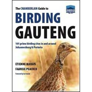 THE CHAMBERLAIN GUIDE TO BIRDING GAUTENG: 101 PRIME BIRDING SITES IN  AND AROUND JOHANNESBURG AND PRETORIA
