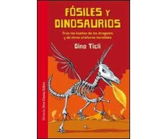 FÓSILES Y DINOSAURIOS. TRAS LAS HUELLAS DE LOS DRAGONES Y DE OTRAS CRIATURAS INCREÍBLES