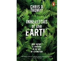 INHERITORS OF THE EARTH. HOW NATURE IS THRIVING IN AN AGE OF EXTINCTION