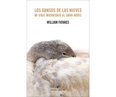 LOS GANSOS DE LAS NIEVES. MI VIAJE MIGRATORIO AL GRAN NORTE