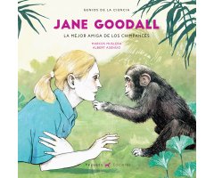 JANE GOODALL. LA MEJOR AMIGA DE LOS CHIMPANCÉS