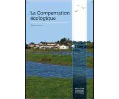 LA COMPENSATION ÉCOLOGIQUE. CONCEPTS ET LIMITES POUR CONSERVER LA BIODIVERSITÉ