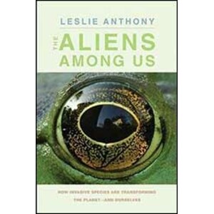 THE ALIENS AMONG US. HOW INVASIVE SPECIES ARE TRANSFORMING THE PLANET-AND OURSELVES