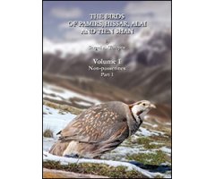 THE BIRDS OF PAMIRS, HISSAR, ALAI AND TIEN SHAN. VOLUME 1: NON-PASSERINES, PART 1