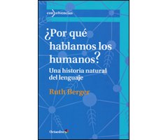 ¿POR QUÉ HABLAMOS LOS HUMANOS? UNA HISTORIA NATURAL DEL LENGUAJE