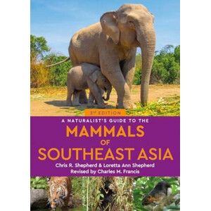 A NATURALIST'S GUIDE TO THE MAMMALS OF SOUTHEAST ASIA. 3RD EDITION
