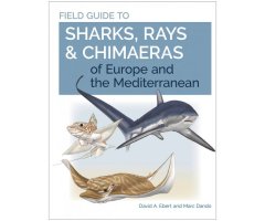 FIELD GUIDE TO SHARKS, RAYS AND CHIMAERAS OF EUROPE AND THE MEDITERRANEAN