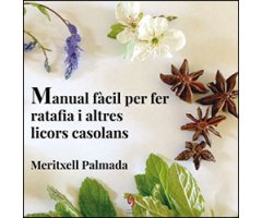 MANUAL FÀCIL PER FER RATAFIA I ALTRES LICORS CASOLANS                                                                                                 