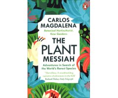 THE PLANT MESSIAH: ADVENTURES IN SEARCH OF THE WORLD'S RAREST SPECIES