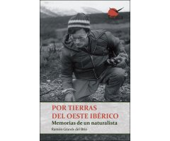 POR TIERRAS DEL OESTE IBÉRICO. MEMORIAS DE UN NATURALISTA.