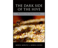 THE DARK SIDE OF THE HIVE. THE EVOLUTION OF THE IMPERFECT HONEYBEE                                                                                    