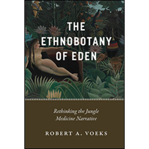 THE ETHNOBOTANY OF EDEN: RETHINKING THE JUNGLE MEDICINE NARRATIVE