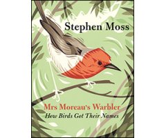 MRS MOREAU'S WARBLER: HOW BIRDS GOT THEIR NAMES