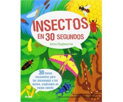 INSECTOS EN 30 SEGUNDOS. 30 TEMAS FASCINANTES PARA LOS AFICIONADOS A LOS BICHOS, EXPLICADOS EN MEDIO MINUTO
