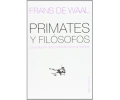 PRIMATES Y FILOSOFOS: LA EVOLUCION DE LA MORAL DEL SIMIO AL HOMBRE                                                                                    