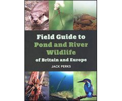 FIELD GUIDE TO POND AND RIVER WILDLIFE OF BRITAIN AND EUROPE                                                                                          
