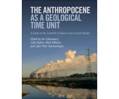 THE ANTHROPOCENE AS A GEOLOGICAL TIME UNIT: A GUIDE TO THE SCIENTIFIC EVIDENCE AND CURRENT DEBATE