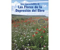 GUÍA IMPRESCINDIBLE DE LAS FLORES DE LA DEPRESIÓN DEL EBRO