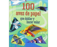 100 AVES DE PAPEL QUE DOBLAR Y HACER VOLAR
