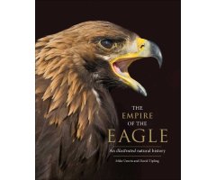 THE EMPIRE OF THE EAGLE: AN ILLUSTRATED NATURAL HISTORY