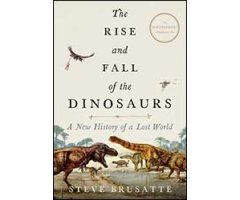 THE RISE AND FALL OF THE DINOSAURS: A NEW HISTORY OF A LOST WORLD