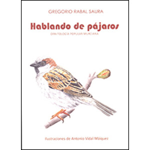 HABLANDO DE PÁJAROS. ORNITOLOGÍA POPULAR MURCIANA