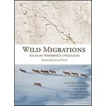WILD MIGRATION: ATLAS OF WYOMING'S UNGULATES
