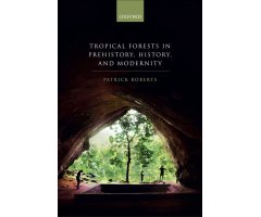 TROPICAL FOREST IN HUMAN PREHISTORY, HISTORY AND MODERNITY
