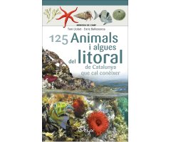 125 ANIMALS I ALGUES DEL LITORAL DE CATALUNYA QUE CAL CONÈIXER. MINIGUIA DE CAMP 