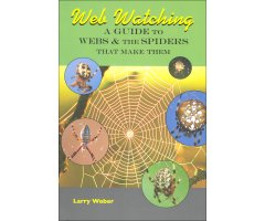 WEB WATCHING: A GUIDE TO WEBS & THE SPIDERS THAT MAKE THEM