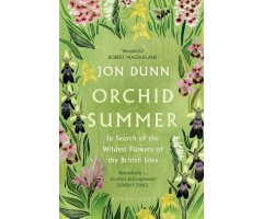 ORCHID SUMMER. IN SEARCH OF THE WILDEST FLOWERS OF THE BRITISH ISLES