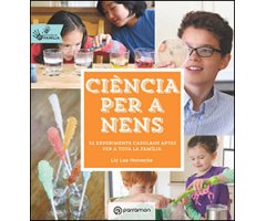 CIÈNCIA PER A NENS. 52 EXPERIMENTS CASOLANS APTES PER A TOTA LA FAMILIA