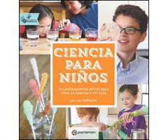 CIENCIA PARA NIÑOS. 52 EXPERIMENTOS APTOS PARA TODA LA FAMILIA Y EN CASA                
