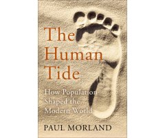 THE HUMAN TIDE: HOW POPULATION SHAPED THE MODERN WORLD