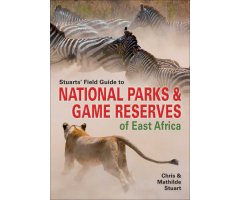 STUART'S' FIELD GUIDE TO NATIONAL PARKS AND GAME RESERVES OF EAST AFRICA