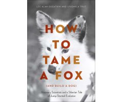 HOW TO TAME A FOX (AND BUILD A DOG)